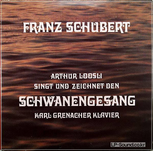 FRANZ SCHUBERT, ARTHUR LOOSLI, KARL GRENACHER ‎– SCHWANENGESANG